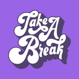 TAKE A BREAK